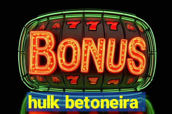 hulk betoneira